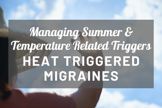 Heat-Triggered Migraines: Managing Summer Headaches and Temperature-Related Triggers