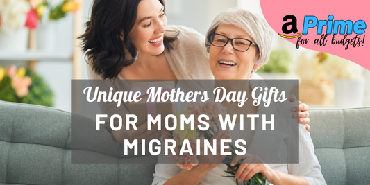 Unique Mother's Day Gift Ideas for Moms with Migraines