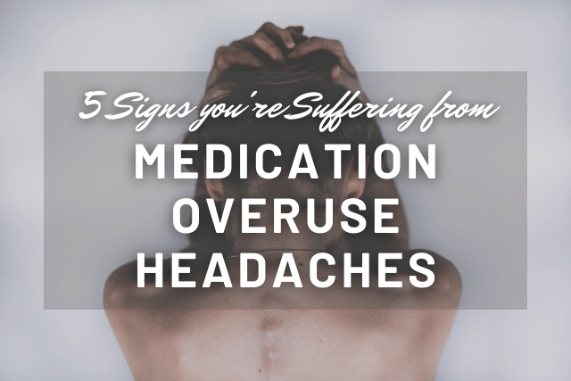5 signs you're suffering from medication overuse headaches (MOH) or rebound headaches chronic migraine and chronic daily headache prevention